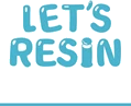 Let's Resin