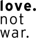 Love Not War